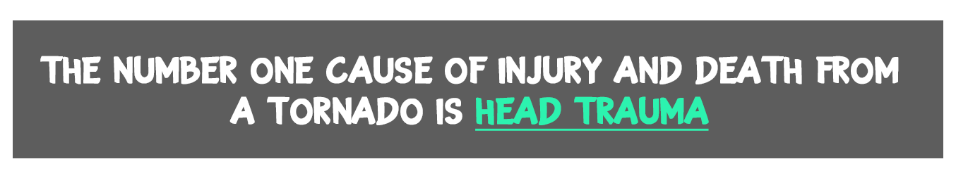 The number one cause of injury and death from a tornado is Head Trauma